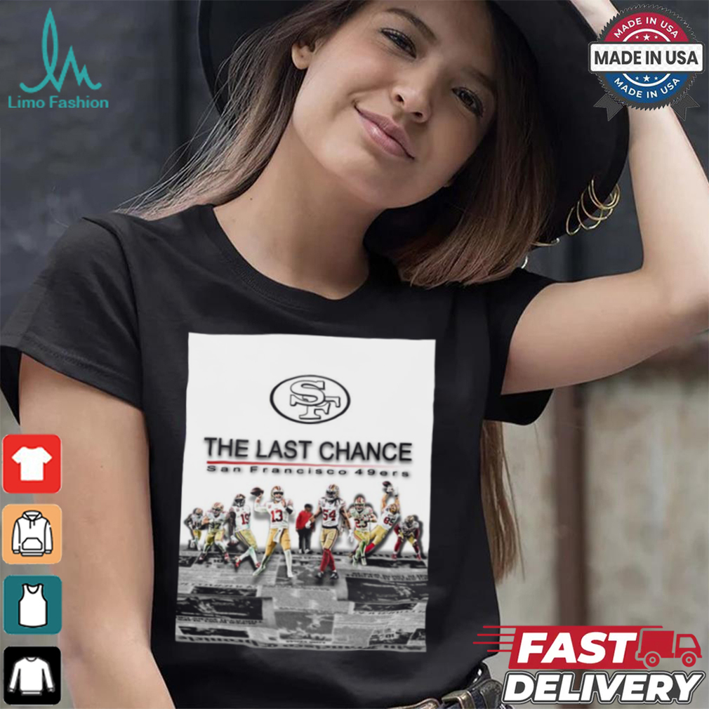 Official The Last Chance San Francisco 49ers 2024 Season Begins Poster t shirt Official The Last Chance San Francisco 49ers 2024 Season Begins Poster t shirt