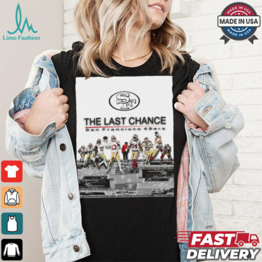 Official The Last Chance San Francisco 49ers 2024 Season Begins Poster t shirt