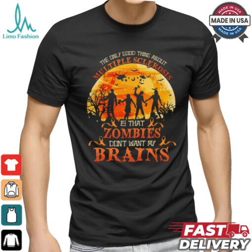 Official The Only Good Thing About Multiple Sclerosis Is That Zombies Dont Want My Brains Halloween 2024 Shirt