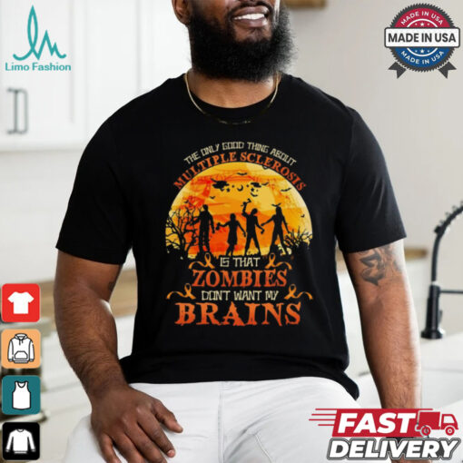 Official The Only Good Thing About Multiple Sclerosis Is That Zombies Dont Want My Brains Halloween 2024 Shirt