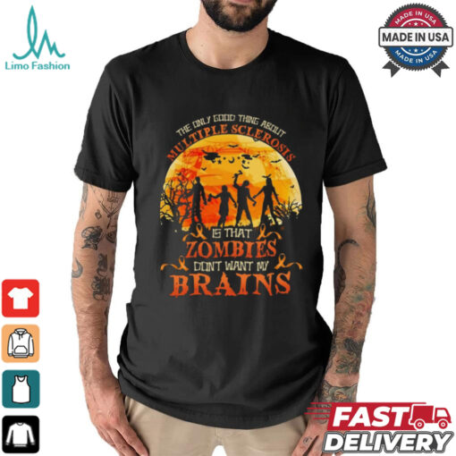 Official The Only Good Thing About Multiple Sclerosis Is That Zombies Dont Want My Brains Halloween 2024 Shirt