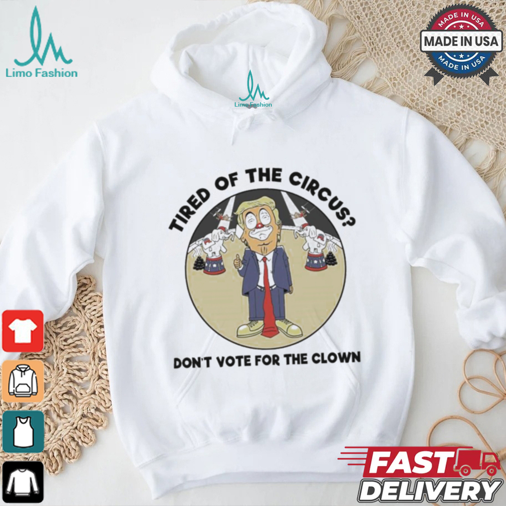 Official Trump Tired Of The Circus Don’t Vote For The Clown Shirt Official Trump Tired Of The Circus Don’t Vote For The Clown Shirt