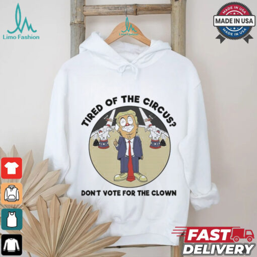 Official Trump Tired Of The Circus Don’t Vote For The Clown Shirt