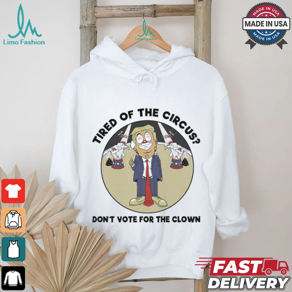 Official Trump Tired Of The Circus Don’t Vote For The Clown Shirt Official Trump Tired Of The Circus Don’t Vote For The Clown Shirt