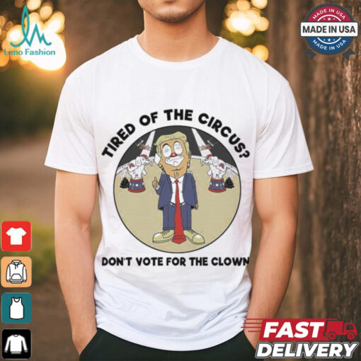 Official Trump Tired Of The Circus Don’t Vote For The Clown Shirt