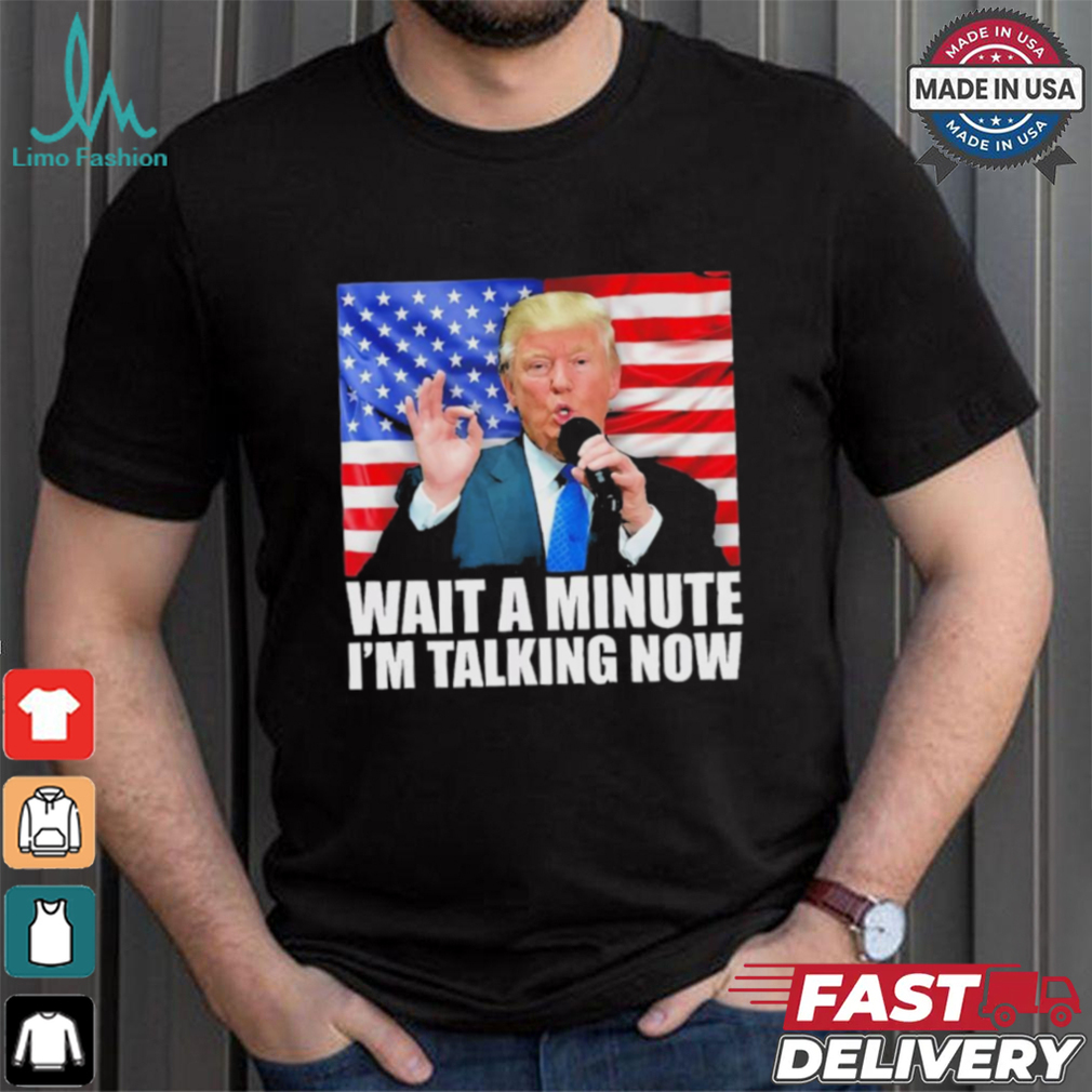 Official Wait A Minute IM Talking Now Trump 2024 Funny 2024 Debate T Shirt Official Wait A Minute IM Talking Now Trump 2024 Funny 2024 Debate T Shirt