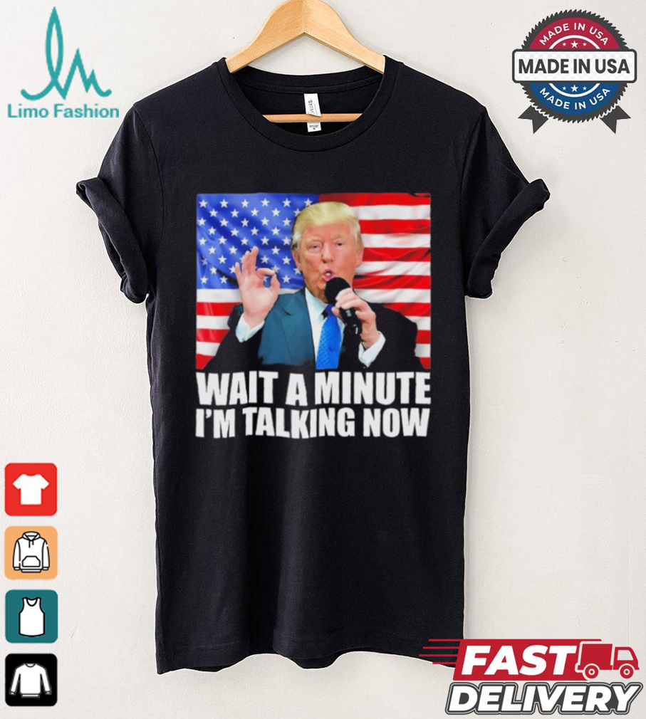 Official Wait A Minute IM Talking Now Trump 2024 Funny 2024 Debate T Shirt Official Wait A Minute IM Talking Now Trump 2024 Funny 2024 Debate T Shirt