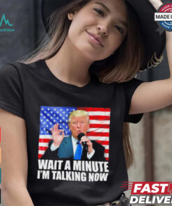 Official Wait A Minute IM Talking Now Trump 2024 Funny 2024 Debate T Shirt, hoodie, sweater, long sleeve and tank top Official Wait A Minute IM Talking Now Trump 2024 Funny 2024 Debate T Shirt