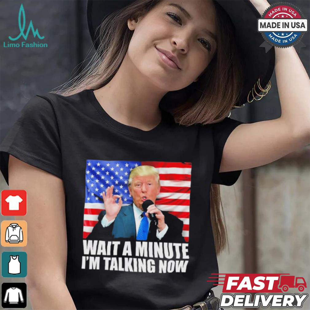 Official Wait A Minute IM Talking Now Trump 2024 Funny 2024 Debate T Shirt Official Wait A Minute IM Talking Now Trump 2024 Funny 2024 Debate T Shirt