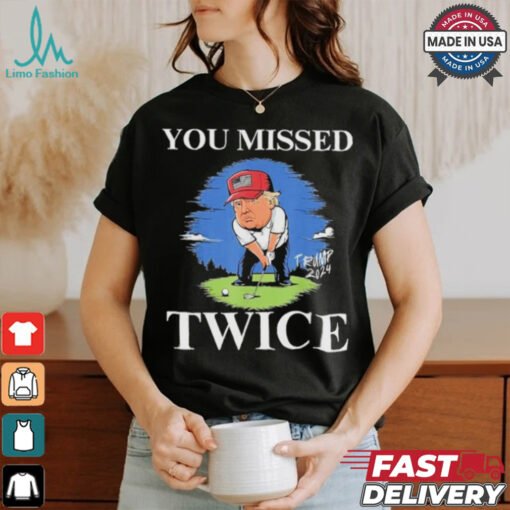 Official You Missed Twice Golf 2024 Vote Trump Missed Me Again Trump T Shirt