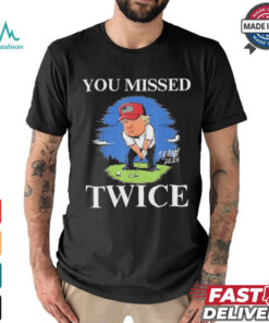 Official You Missed Twice Golf 2024 Vote Trump Missed Me Again Trump T Shirt