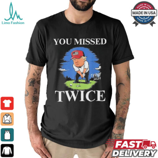 Official You Missed Twice Golf 2024 Vote Trump Missed Me Again Trump T Shirt