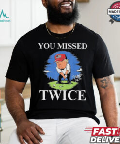 Official You Missed Twice Golf 2024 Vote Trump Missed Me Again Trump T Shirt