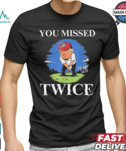 Official You Missed Twice Golf 2024 Vote Trump Missed Me Again Trump T Shirt