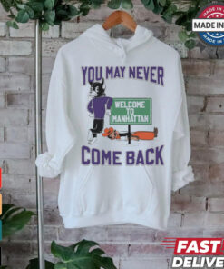 Oklahoma State Cowboys vs. Kansas State Wildcat You May Never Come Back Welcome To Manhattan t shirt