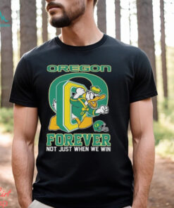 Oregon Ducks Donald Duck Forever Fan Not Just When We Win T shirt
