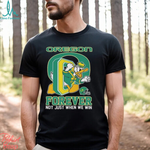 Oregon Ducks Donald Duck Forever Fan Not Just When We Win T shirt