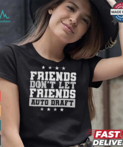 Original Fantasy football friends don’t let friends auto draft shirt