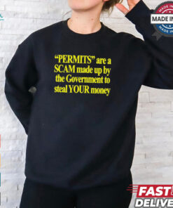Permits Are A Scam Made Up By The Government To Steal Your Money t shirt