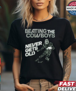 Philadelphia Eagles Beating the Dallas Cowboys never gets old t shirt