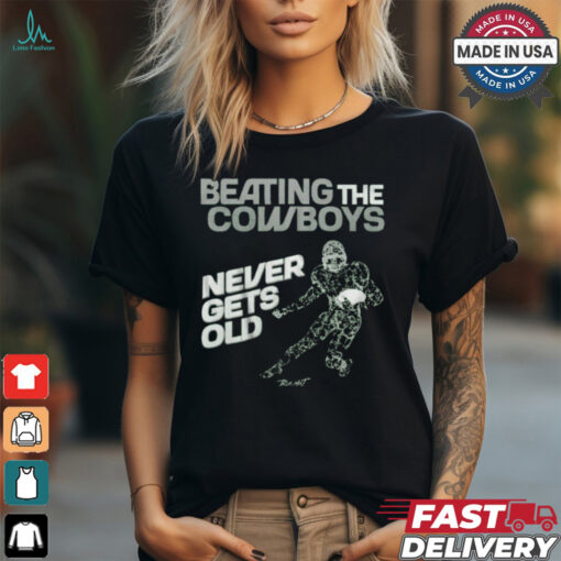 Philadelphia Eagles Beating the Dallas Cowboys never gets old t shirt