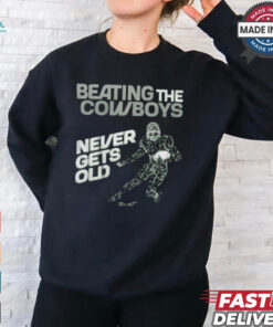 Philadelphia Eagles Beating the Dallas Cowboys never gets old t shirt