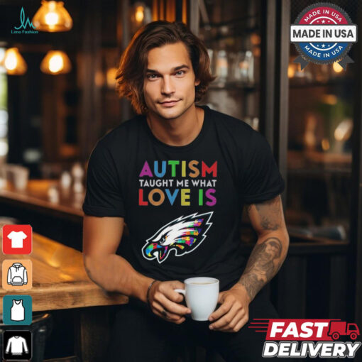 Philadelphia Eagles NFL Autism Taught Me What Love Is t shirt