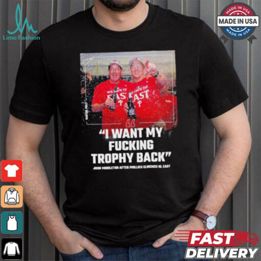 Philadelphia Phillies John Middleton I Want My Fucking Trophy Back NL East Champions Shirt