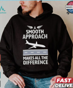 Pilot a smooth approach makes all the difference shirt