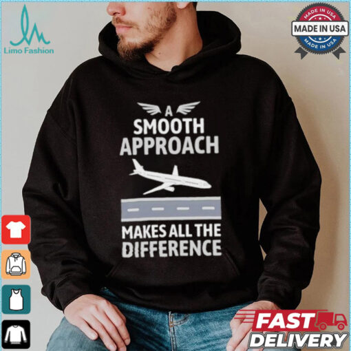 Pilot a smooth approach makes all the difference shirt