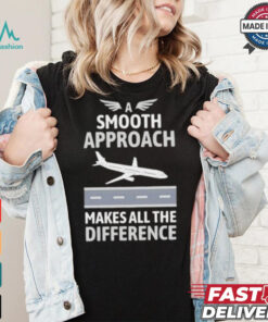 Pilot a smooth approach makes all the difference shirt