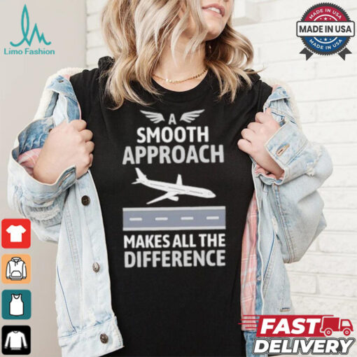 Pilot a smooth approach makes all the difference shirt