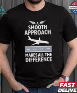 Pilot a smooth approach makes all the difference shirt