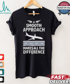 Pilot a smooth approach makes all the difference shirt