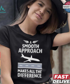 Pilot a smooth approach makes all the difference shirt