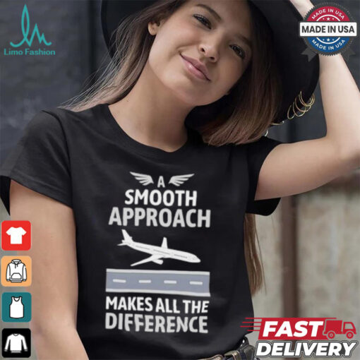 Pilot a smooth approach makes all the difference shirt