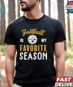 Pittsburgh Steelers Football Is My Favorite Season Shirt