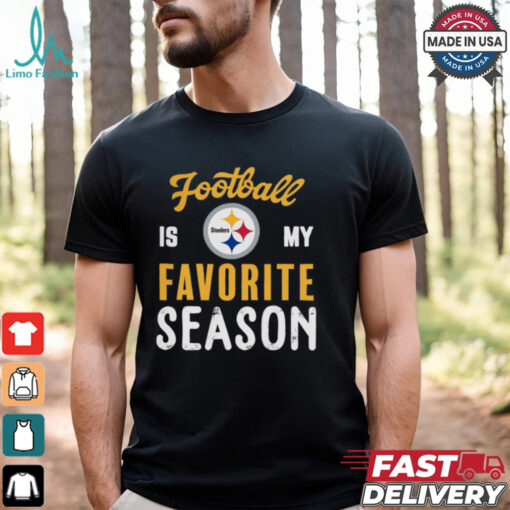 Pittsburgh Steelers Football Is My Favorite Season Shirt