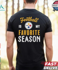 Pittsburgh Steelers Football Is My Favorite Season Shirt