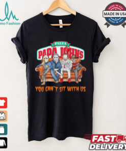 Pizza Papa John’s you can’t sit with us Voorhees Myers Pennywise and Krueger Halloween shirt