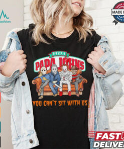 Pizza Papa John’s you can’t sit with us Voorhees Myers Pennywise and Krueger Halloween shirt