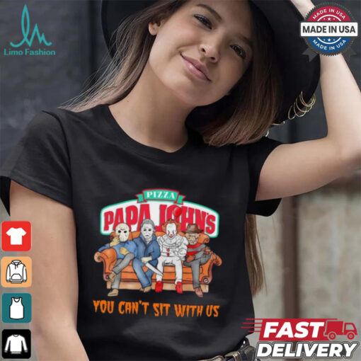 Pizza Papa John’s you can’t sit with us Voorhees Myers Pennywise and Krueger Halloween shirt