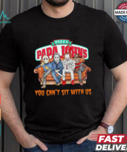 Pizza Papa John’s you can’t sit with us Voorhees Myers Pennywise and Krueger Halloween shirt