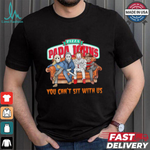 Pizza Papa John’s you can’t sit with us Voorhees Myers Pennywise and Krueger Halloween shirt