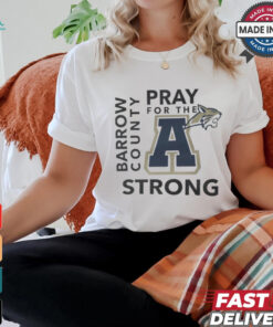 Pray for the A Barrow County Strong Apalachee High School shirt, hoodie, sweater, long sleeve and tank top Pray for the A Barrow County Strong Apalachee High School shirt