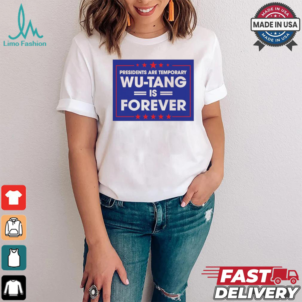 President are temporary WuTang is forever shirt President are temporary WuTang is forever shirt