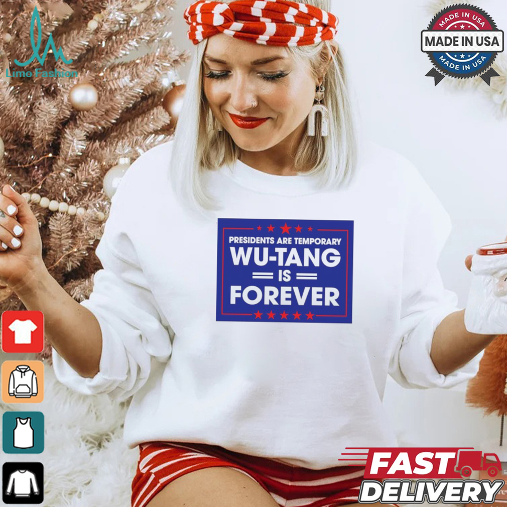 President are temporary WuTang is forever shirt President are temporary WuTang is forever shirt