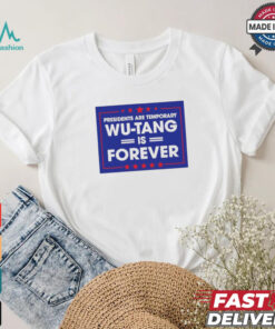 President are temporary WuTang is forever shirt
