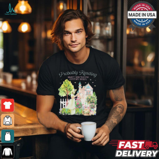 Probably Reading About Nineteenth Century Dukes t shirt