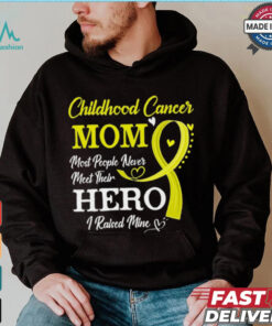 Proud Childhood Cancer Mom Most People Never Meet Their Hero I Raised Mine Childhood Cancer Awareness shirt